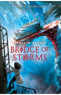 Poza produsului Bridge of Storms (a Mortal Engines Novel) - Philip Reeve
