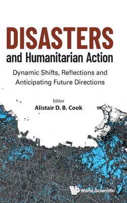 Coperta cărții 'Disasters and Humanitarian Action: Dynamic Shifts, Reflections and Anticipating Future Directions - Alistair Cook'