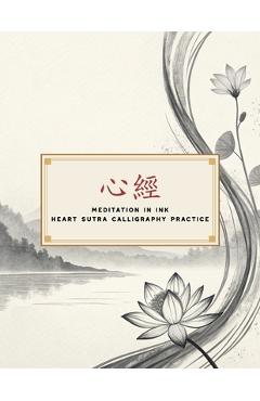 Coperta cărții 'Meditation in Ink - Heart Sutra Calligraphy Practice: A Mindful Journey Through Calligraphy and Buddhist Wisdom -'