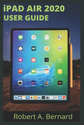 Coperta cărții 'iPAD AIR 2020 USER GUIDE: Step By Step Guide To Understand key Features With Your iPad Air For Beginners Seniors and'