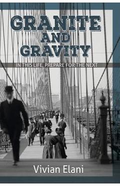Poza produsului Granite and Gravity: In This Life, Prepare For The Next - Vivian Elani
