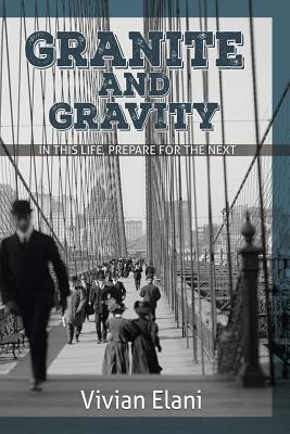 Granite and Gravity: In This Life, Prepare For The Next - Vivian Elani
