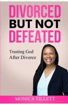Coperta cărții 'Divorced But Not Defeated: Trusting God After Divorce - Monica Tillett'