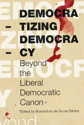 Democratizing Democracy: Beyond the Liberal Democratic Canon - Boaventura De Sousa Santos