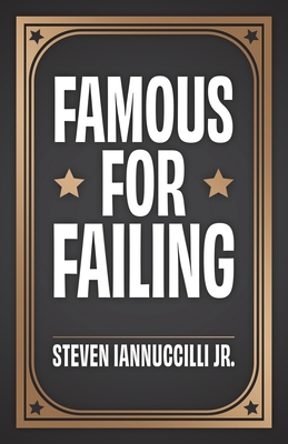 Coperta cărții 'Famous for Failing - Steven Iannuccilli'