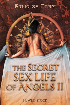 THE SECRET SEX LIFE OF ANGELS II Ring of Fire - I. J. Weinstock