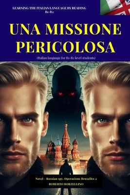 UNA MISSIONE PERICOLOSA- Russian Spy 2 (Italiano B1-B2): (Italian language for B1-B2 level students) - Roberto Borzellino