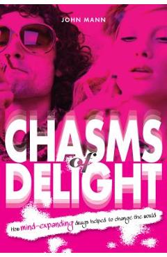 Coperta cărții 'Chasms of Delight: How mind-expanding drugs helped to change the world - Chris Newton'
