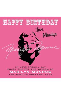 Coperta cărții 'Happy Birthday-Love, Marilyn: On Your Special Day, Enjoy the Wit and Wisdom of Marilyn Monroe, the World's Greatest'