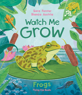 Watch Me Grow: Frogs (Library Edition) - Sara Forster