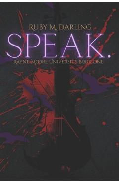 Poza produsului Speak.: Rayne-Moore University Book One - Ruby M. Darling