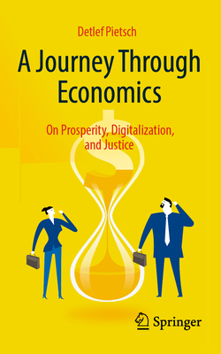 A Journey Through Economics: On Prosperity, Digitalization, and Justice - Detlef Pietsch