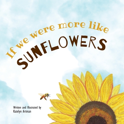 If we were more like SUNFLOWERS - Katelyn Artman