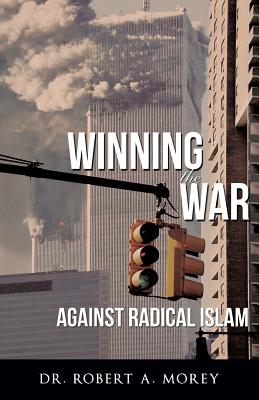Winning the War Against Radical Islam - Robert A. Morey