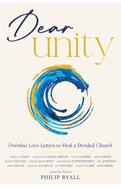 Dear Unity: Overdue Love Letters to Heal a Divided Church - Philip Ryall