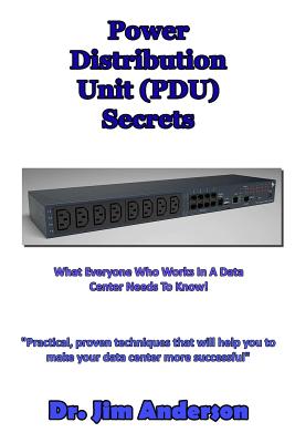 Power Distribution Unit (PDU) Secrets: What Everyone Who Works In A Data Center Needs To Know! - Jim Anderson