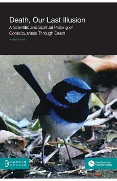 Poza produsului Death, Our Last Illusion: A Scientific and Spiritual Probing of Consciousness Through Death - Susan Shore