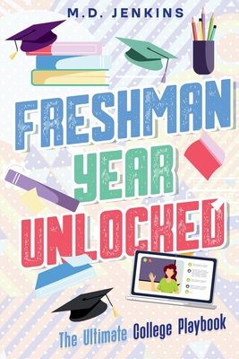 Freshman Year Unlocked: The Ultimate College Playbook - Michelle Jenkins