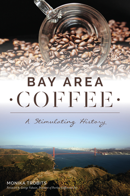 Bay Area Coffee: A Stimulating History - Monika Trobits