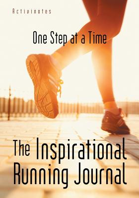 The Inspirational Running Journal: One Step at a Time - 