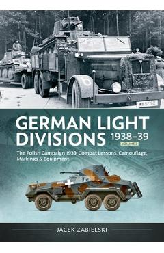 Coperta cărții 'German Light Divisions 1938-39 Volume 2: Polish Campaign 1939, Combat Lessons, Camouflage, Markings & Equipment - Jacek'