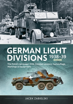 Coperta cărții 'German Light Divisions 1938-39 Volume 2: Polish Campaign 1939, Combat Lessons, Camouflage, Markings & Equipment - Jacek'