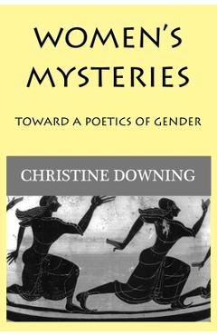 Poza produsului Women's Mysteries: Toward a Poetic of Gender - Christine Downing