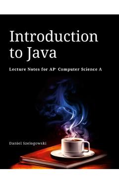 Coperta cărții 'Introduction to Java: Lecture Notes for AP Computer Science A - Daniel Szelogowski'
