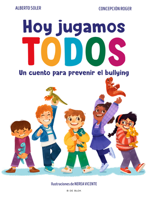 Hoy Jugamos Todos. Un Cuento Para Prevenir El Bullying / Today We All Play - Alberto Soler