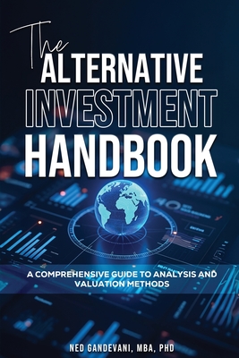 Coperta cărții 'The Alternative Investment Handbook, A Comprehensive Guide to Analysis and Valuation Methods - Ned Gandevani'