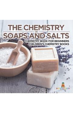Coperta cărții 'The Chemistry of Soaps and Salts - Chemistry Book for Beginners Children's Chemistry Books -'