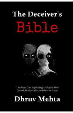 Coperta cărții 'The Deceiver's Bible: 7 Ruthless Dark Psychology Tactics for Mind Control, Manipulation, and Ultimate Power - Dhruv'