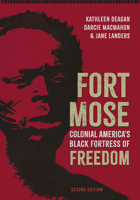 Fort Mose: Colonial America's Black Fortress of Freedom, Second Edition - Kathleen Deagan