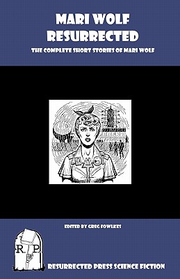 Coperta cărții 'Mari Wolf Resurrected: The Complete Short Stories of Mari Wolf - Greg Fowlkes'