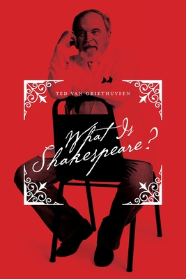 What Is Shakespeare? - Ted Van Griethuysen