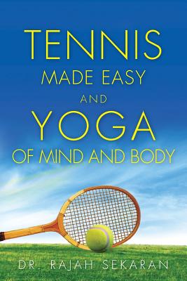Tennis Made Easy and Yoga of Mind and Body - Rajah Sekaran