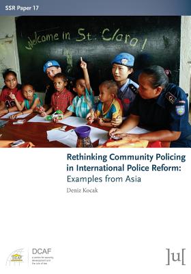 Rethinking Community Policing in International Police Reform: Examples from Asia - Deniz Kocak