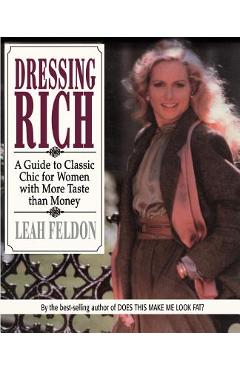 Coperta cărții 'Dressing Rich: A Guide to Classic Chic for Women with More Taste Than Money - Leah Feldon'