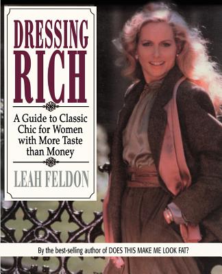 Coperta cărții 'Dressing Rich: A Guide to Classic Chic for Women with More Taste Than Money - Leah Feldon'