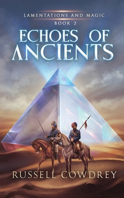 Echoes of Ancients: Lamentations and Magic Book 2 - Russell Cowdrey