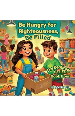 Coperta cărții 'Be Hungry for Righteousness, Be Filled: The Beatitudes Series: Book 4 - Nj Domrufus'