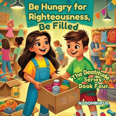 Be Hungry for Righteousness, Be Filled: The Beatitudes Series: Book 4 - Nj Domrufus