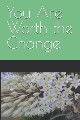 You Are Worth the Change - Sierra Mazzucca