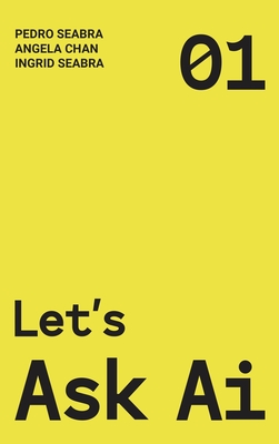 Let's Ask AI: A Non-Technical Modern Approach to AI and Philosophy - Ingrid Seabra