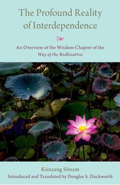 Coperta cărții 'The Profound Reality of Interdependence: An Overview of the Wisdom Chapter of the Way of the Bodhisattva - Douglas S.'