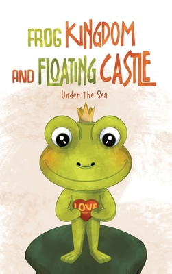 Frog Kingdom and Floating Castle (Under the Sea) - Delylah M. Bruso