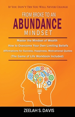 From Broke to an Abundance Mindset: If You Don't Try You Will Never Change - Zeelah S. Davis