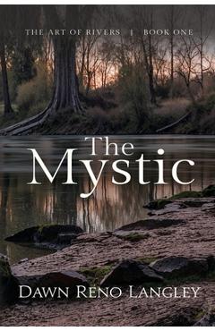 Coperta cărții 'The Mystic: Book One, The Art of Rivers - Dawn Reno Langley'