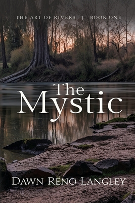 Coperta cărții 'The Mystic: Book One, The Art of Rivers - Dawn Reno Langley'
