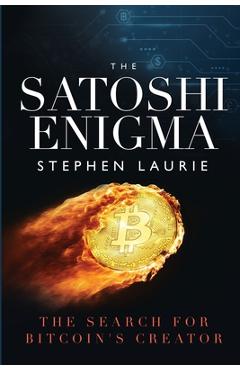 Coperta cărții 'The Satoshi Enigma: The Search for Bitcoin's Creator - Stephen Laurie'